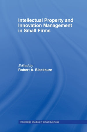 Intellectual Property and Innovation Management in Small Firms