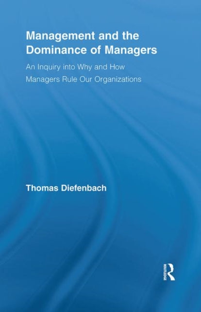Book cover of: Management and the Dominance of Managers. By: Thomas Diefenbach