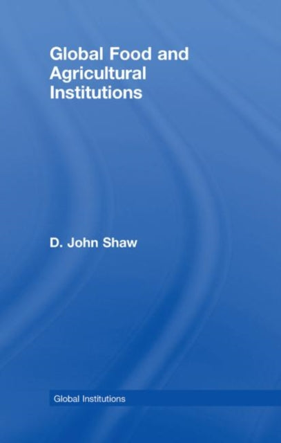 Book cover of: Global Food and Agricultural Institutions. By: D. John Shaw