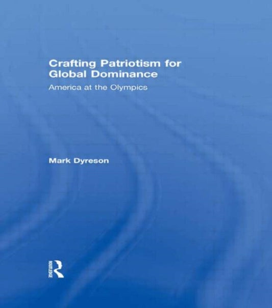 Book cover of: Crafting Patriotism for Global Dominance. By: Mark Dyreson