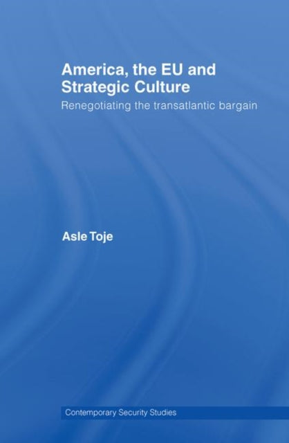 Book cover of: America, the EU and Strategic Culture. By: Asle Toje
