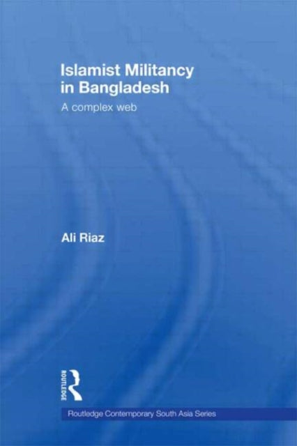 Book cover of: Islamist Militancy in Bangladesh. By: Ali Riaz