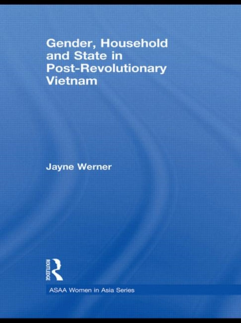 Book cover of: Gender, Household and State in Post-Revolutionary Vietnam. By: Jayne Susan Werner