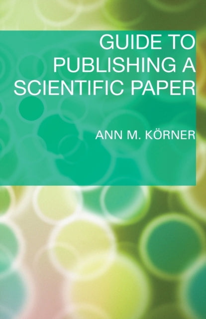 Book cover of: Guide to Publishing a Scientific Paper. By: Ann M. Körner, Ann Körner