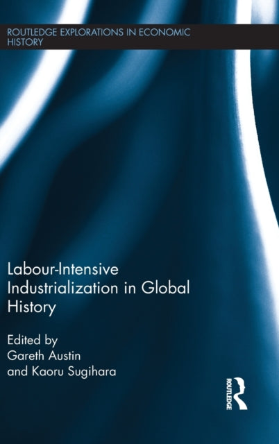 Book cover of: Labour-Intensive Industrialization in Global History. By: Gareth Austin