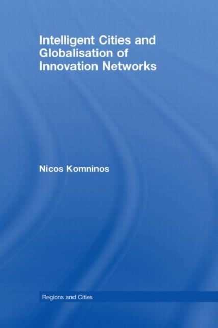 Book cover of: Intelligent Cities and Globalisation of Innovation Networks. By: Nicos Komninos