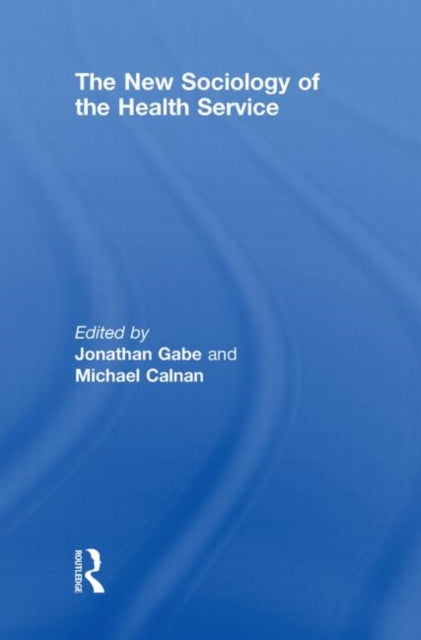 Book cover of: New Sociology of the Health Service. By: Jonathan Gabe