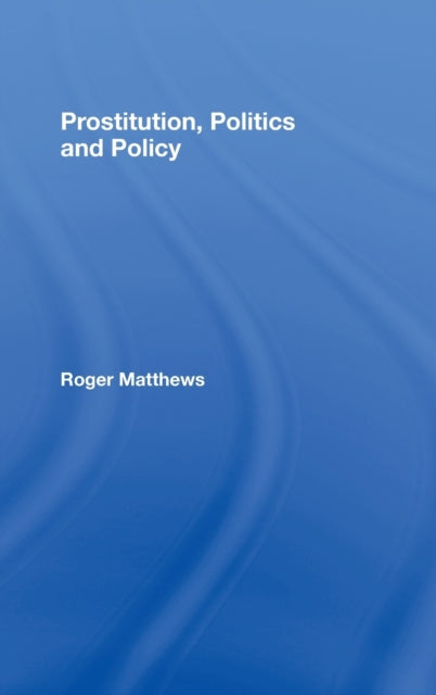 Book cover of: Prostitution, Politics & Policy. By: ROGER MATTHEWS