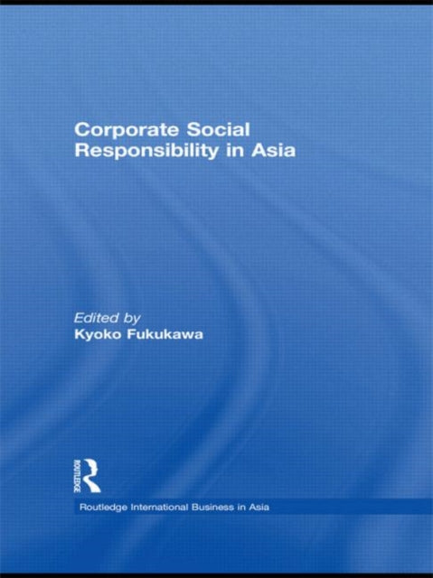 Book cover of: Corporate Social Responsibility in Asia. By: Kyoko Fukukawa