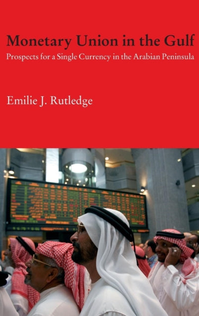 Book cover of: Monetary Union in the Gulf. By: Emilie Rutledge
