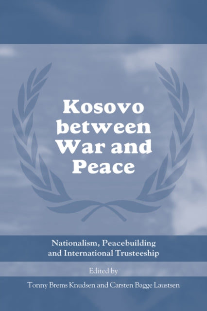 Book cover of: Kosovo between War and Peace. By: Tonny B Knudsen