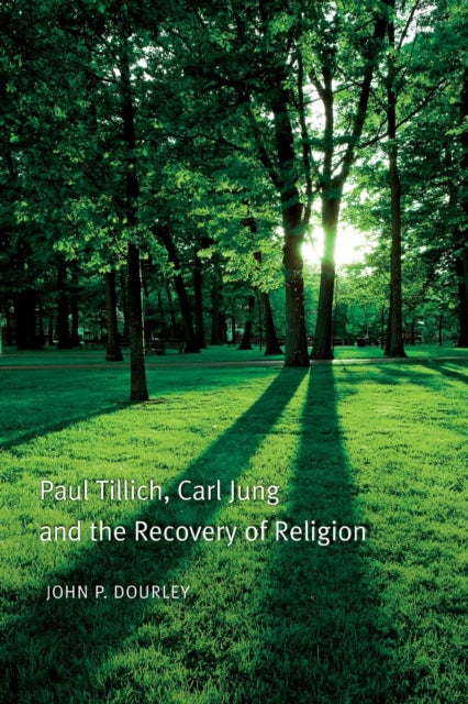 Book cover of: Paul Tillich, Carl Jung and the Recovery of Religion. By: John P. Dourley