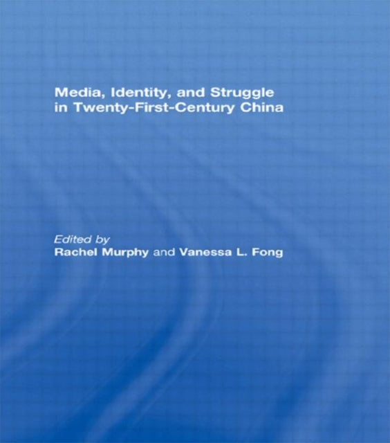 Book cover of: Media, Identity, and Struggle in Twenty-First-Century China. By: Rachel Murphy