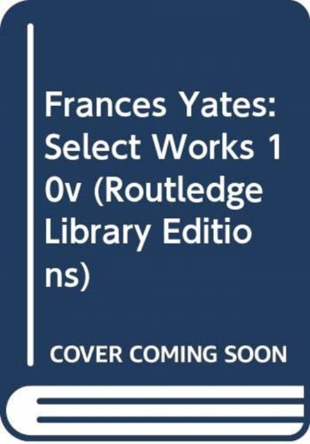 Book cover of: Frances Yates:Select Works 10v. By: Frances Amelia Yates
