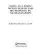 Book cover of: China as a Rising World Power and its Response to 'Globalization'. By: Ronald C. Keith