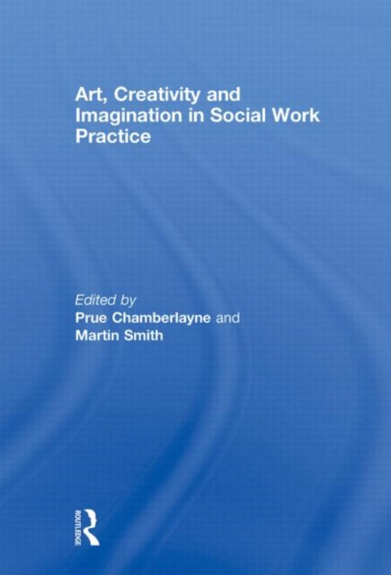 Book cover of: Art, Creativity and Imagination in Social Work Practice.. By: Pr Chamberlayne