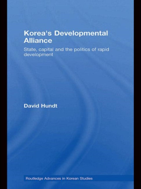 Book cover of: Korea's Developmental Alliance. By: David Hundt
