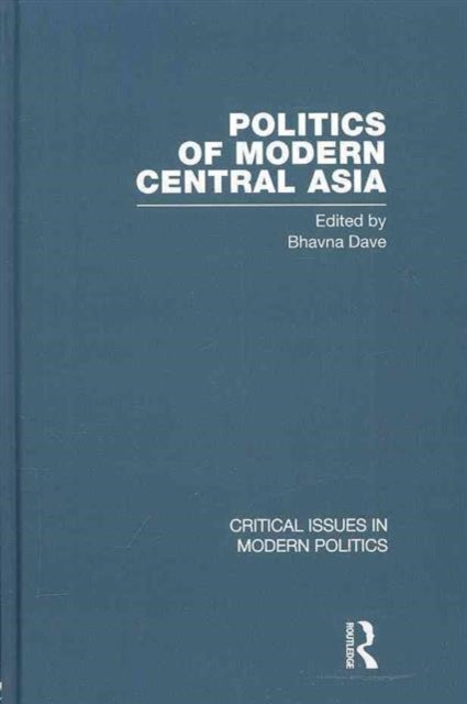 Book cover of: Politics of Modern Central Asia. By: Bhavna Dave