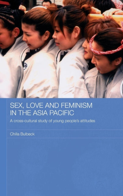 Book cover of: Sex, Love and Feminism in the Asia Pacific. By: Chilla Bulbeck