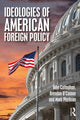 Book cover of: Ideologies of American Foreign Policy. By: Callaghan, John