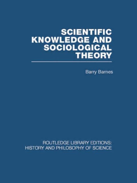 Book cover of: Scientific Knowledge and Sociological Theory. By: Barry Barnes