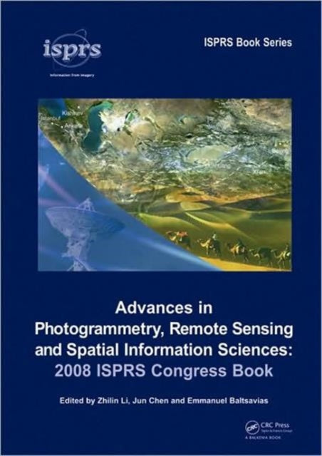 Book cover of: Advances in Photogrammetry, Remote Sensing and Spatial Information Sciences: 2008 ISPRS Congress Book