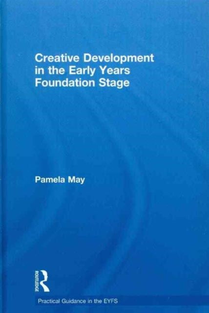 Book cover of: Creative Development in the Early Years Foundation Stage. By: Pamela May