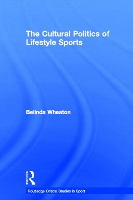 Book cover of: Cultural Politics of Lifestyle Sports. By: Belinda Wheaton