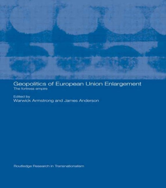 Book cover of: Geopolitics of European Union Enlargement. By: James Anderson