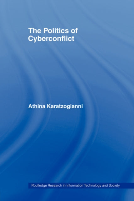 Book cover of: Politics of Cyberconflict. By: Athina Karatzogianni