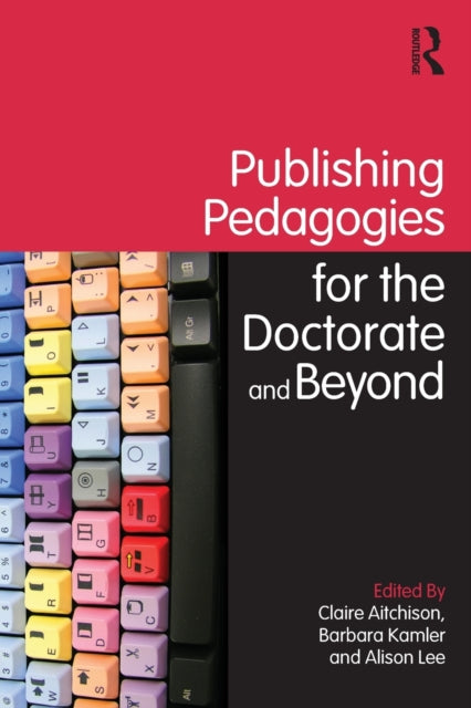 Book cover of: Publishing Pedagogies for the Doctorate and Beyond. By: Claire Aitchison