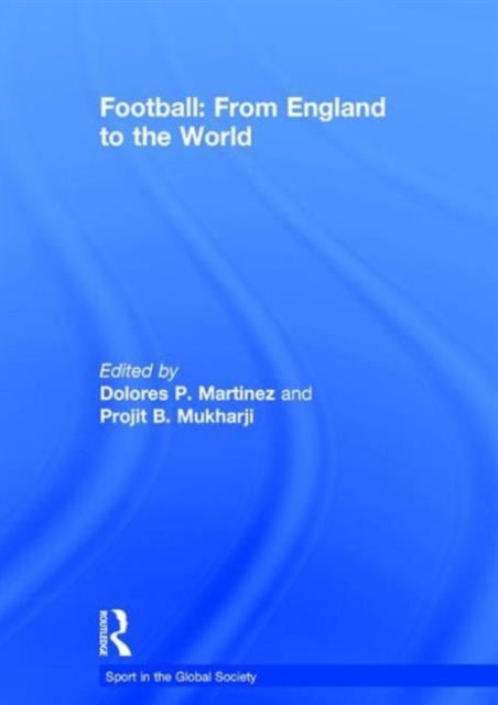Book cover of: Football: From England to the World. By: Dolores Martinez
