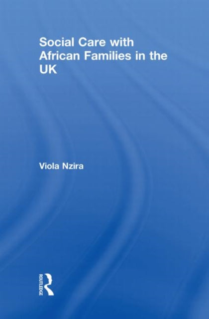 Book cover of: Social Care with African Families in the UK. By: Viola Nzira