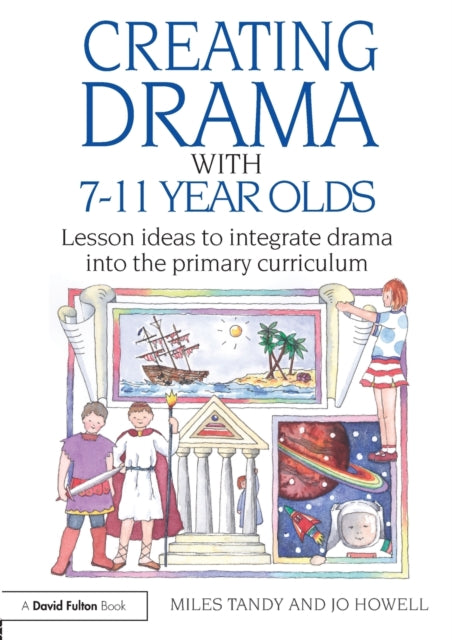 Book cover of: Creating Drama with 7-11 Year Olds. By: Miles Tandy