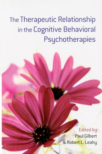 Book cover of: Therapeutic Relationship in the Cognitive Behavioral Psychotherapies. By: Paul Gilbert
