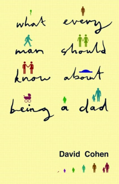 Book cover of: What Every Man Should Know About Being a Dad. By: Cohen, David