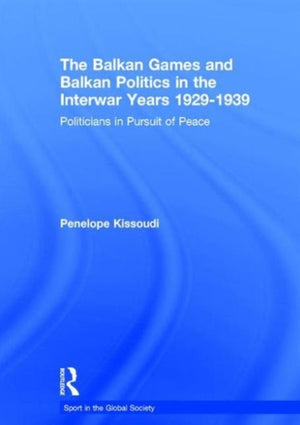 Balkan Games and Balkan Politics in the Interwar Years 1929 – 1939