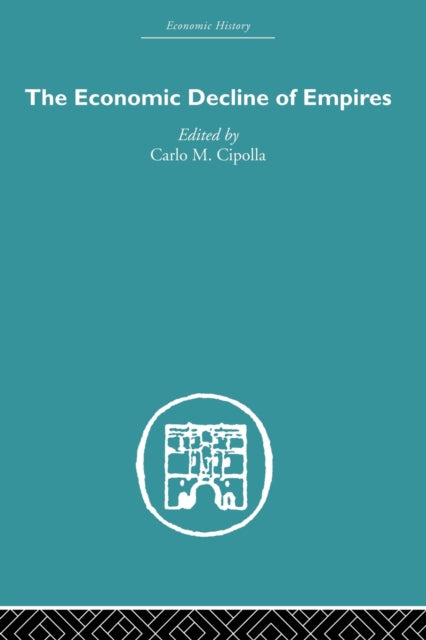 Book cover of: Economic Decline of Empires. By: Carlo M. Cipolla