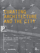 Book cover of: Curating Architecture and the City