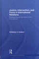 Book cover of: Justice, Intervention, and Force in International Relations. By: Kimberely A. Hudson