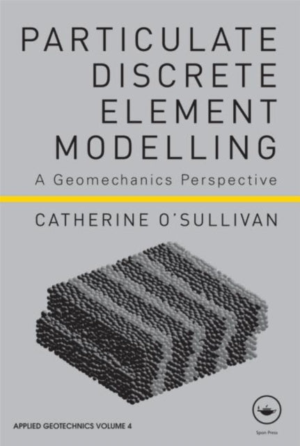 Book cover of: Particulate Discrete Element Modelling. By: Catherine O'Sullivan