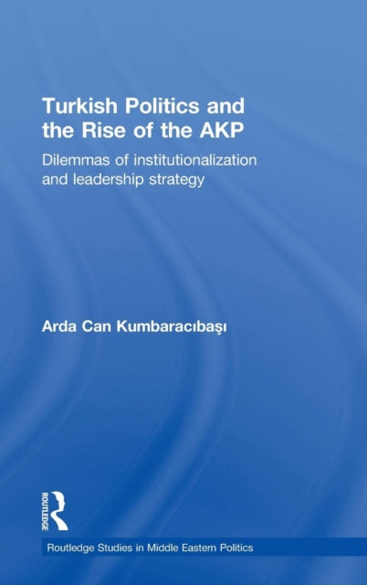 Book cover of: Turkish Politics and the Rise of the AKP. By: Arda Can Kumbaracibasi