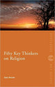 Book cover of: Fifty Key Thinkers on Religion. By: Gary E. Kessler