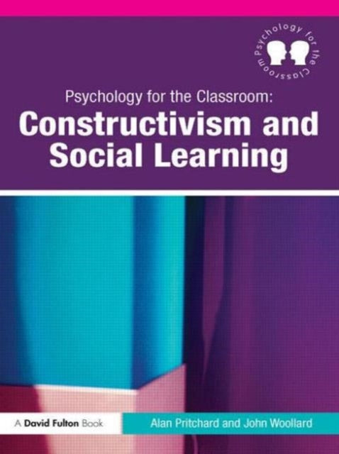 Book cover of: Psychology for the Classroom: Constructivism and Social Learning. By: Alan Pritchard