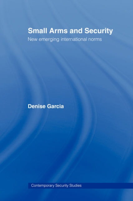 Book cover of: Small Arms and Security. By: Denise Garcia