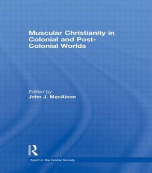 Muscular Christianity and the Colonial and Post-Colonial World