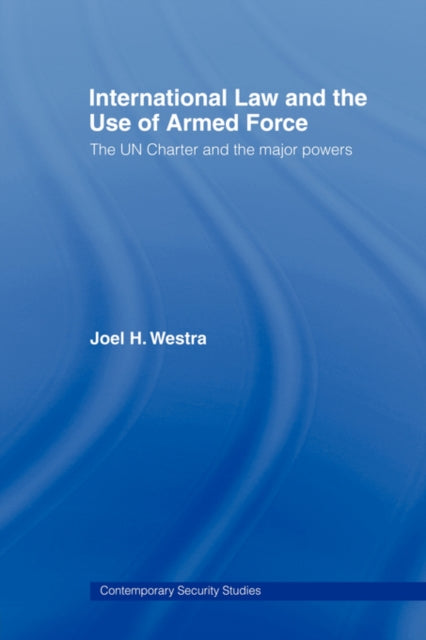 Book cover of: International Law and the Use of Armed Force. By: Joel Westra