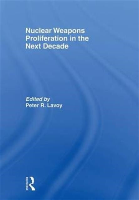 Book cover of: Nuclear Weapons Proliferation in the Next Decade. By: Peter Lavoy