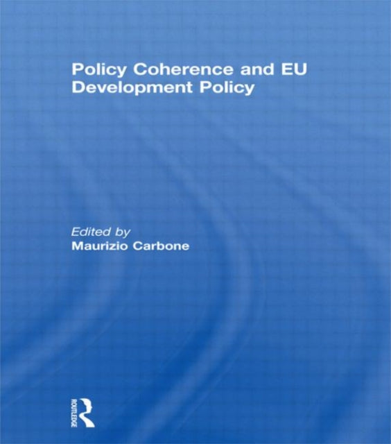 Book cover of: Policy Coherence and EU Development Policy. By: Maurizio Carbone