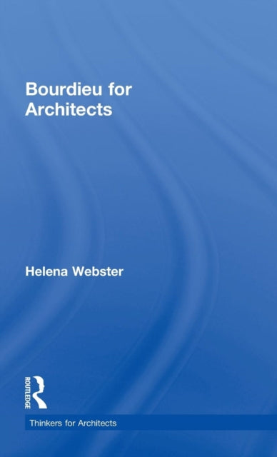 Book cover of: Bourdieu for Architects. By: Helena Webster